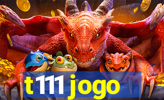 t111 jogo